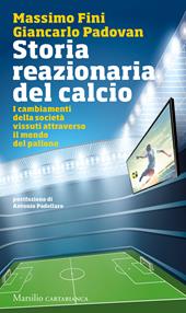 Storia reazionaria del calcio. I cambiamenti della società vissuti attraverso il mondo del pallone