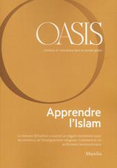 Oasis. Cristiani e musulmani nel mondo globale. Ediz. francese. Vol. 29: Apprendre l'Islam.