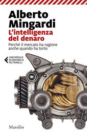 L' intelligenza del denaro. Perché il mercato ha ragione anche quando ha torto