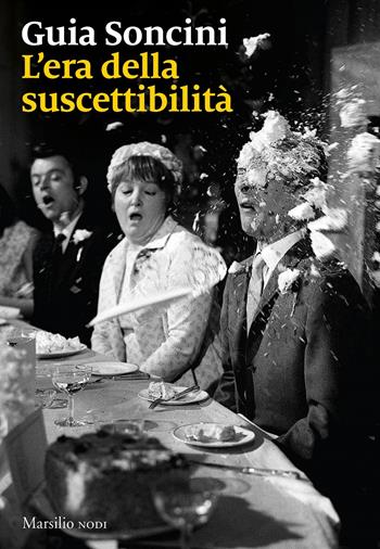 L' era della suscettibilità - Guia Soncini, Lucetta Scaraffia - Libro Marsilio 2021, I nodi | Libraccio.it