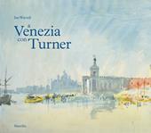 A Venezia con Turner. Ediz. a colori