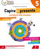 Capire il presente. Sussidiario scienze e tecnologia-Matematica. Con Quaderno scienze e tecnologia-matematica. Con e-book. Con espansione online. Vol. 2