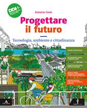 Progettare il futuro. Con Tecnologia, ambiente e cittadinanza, Percorso agile per il ripasso e il recupero, Informatica e Coding, Disegno e Tavole di disegno. Con e-book. Con espansione online