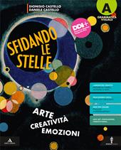 Sfidando le stelle. Arte Creatività Emozioni. Con e-book. Con espansione online. Vol. A-B: Grammatica visuale-Storia dell'arte