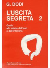 L' uscita segreta. Vol. 2: Guida pratica alla salute dell'Ano e dell'Intestino.