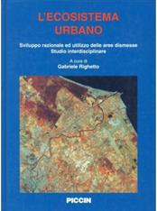 L' ecosistema urbano. Sviluppo razionale ed utilizzo delle aree dismesse. Studio interdisciplinare  - Libro Piccin-Nuova Libraria 1996 | Libraccio.it