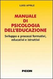 Manuale di psicologia dell'educazione. Sviluppo e processi formativi, educativi e istruttivi