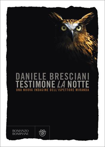 Testimone la notte. Una nuova indagine dell'ispettore Miranda - Daniele Bresciani - Libro Bompiani 2022, Narratori italiani | Libraccio.it