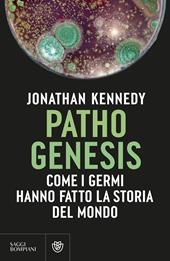 Pathogenesis. Come i germi hanno fatto la storia del mondo