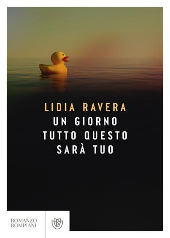Un giorno tutto questo sarà tuo - Lidia Ravera - Libro Bompiani 2024, Narratori italiani | Libraccio.it