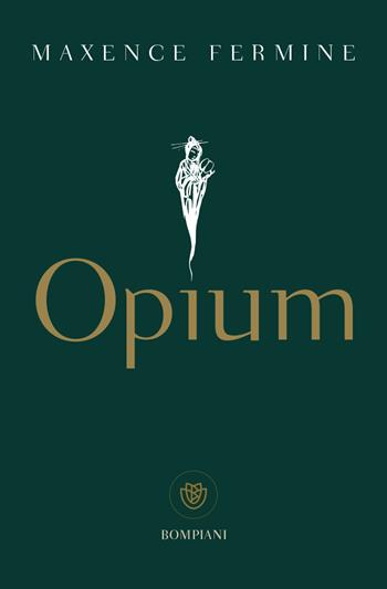 Opium - Maxence Fermine - Libro Bompiani 2023, Tascabili narrativa | Libraccio.it