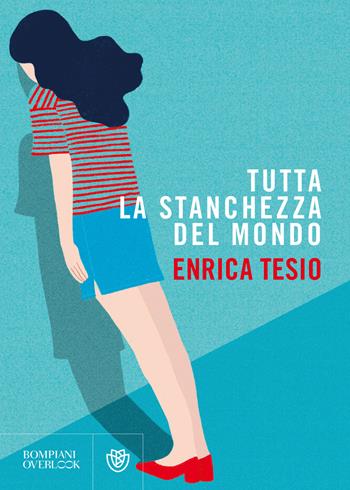 Tutta la stanchezza del mondo - Enrica Tesio - Libro Bompiani 2022, Overlook | Libraccio.it