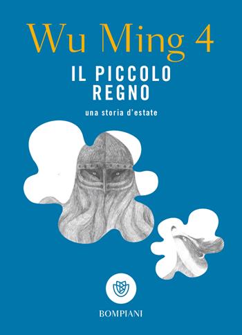 Il piccolo regno. Una storia d'estate - Wu Ming 4 - Libro Bompiani 2023, Tascabilini | Libraccio.it