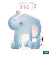 Who lives in the jungle? Ediz. a colori