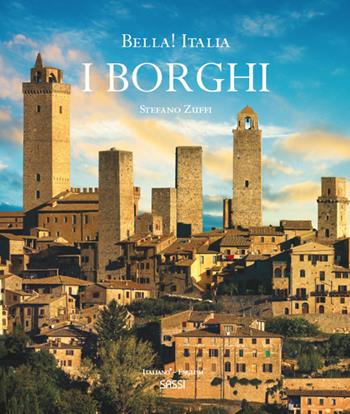 Bella! Italia. I borghi. Ediz. italiana e inglese - Stefano Zuffi - Libro Sassi 2020 | Libraccio.it