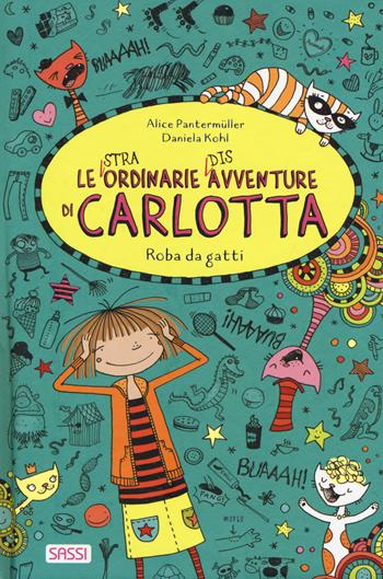 Roba da gatti. Le (stra)ordinarie (dis)avventure di Carlotta - Alice Pantermüller - Libro Sassi 2022, Sassi junior | Libraccio.it