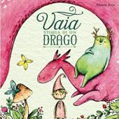 Vaia. Storia di un drago. Ediz. a colori