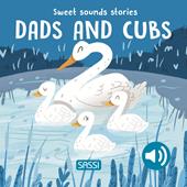 Dads and cubs. Sweet sounds stories. Ediz. a colori
