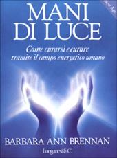 Mani di luce. Come curarsi e curare tramite il campo energetico umano