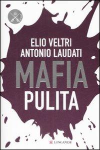 Mafia pulita - Elio Veltri, Antonio Laudati - Libro Longanesi 2009, Le spade | Libraccio.it