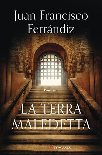 La terra maledetta - Juan Francisco Ferrándiz - Libro Longanesi 2018, La Gaja scienza | Libraccio.it