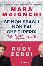 Se non sbagli non sai che ti perdi. Tenta, fallisci, riprova, divertiti. 13 consigli per chi non vuole smettere di sognare