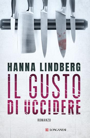 Il gusto di uccidere - Hanna E. Lindberg - Libro Longanesi 2019, La Gaja scienza | Libraccio.it