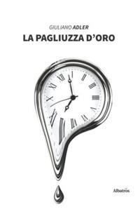 La pagliuzza d'oro - Giuliano Adler - Libro Gruppo Albatros Il Filo 2020, Nuove voci. Vite | Libraccio.it