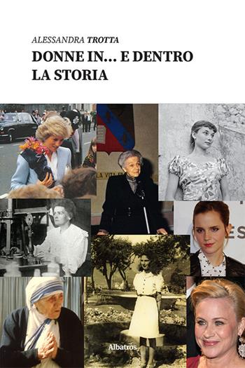 Donne in… e dentro la storia - Alessandra Trotta - Libro Gruppo Albatros Il Filo 2021, Nuove voci | Libraccio.it