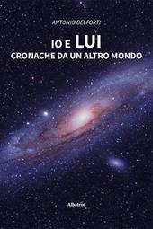 Io e lui. Cronache da un altro mondo