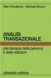 Analisi transazionale. Psicoterapia della persona e delle relazioni