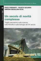 Un secolo di novità complesse. Tragitti panoramici sulla scienza, sulla filosofia e sulla teologia del XX secolo