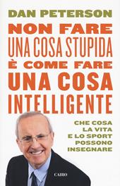 Non fare una cosa stupida è come fare una cosa intelligente. Che cosa la vita e lo sport possono insegnare