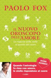 Il nuovo oroscopo dell'amore. La risposta delle stelle ai quesiti del cuore. Nuova ediz.