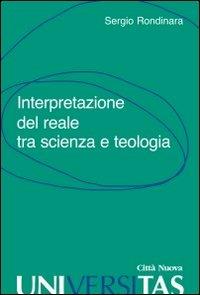 Interpretazione del reale tra scienza e teologia - Sergio Rondinara - Libro Città Nuova 2007, Universitas | Libraccio.it