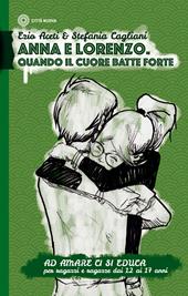 Ad amare ci si educa. Anna e Lorenzo. Quando il cuore batte forte. Per ragazze e ragazzi dai 12 ai 17 anni