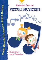 Piccoli musicisti. Piccolo manuale per aspiranti grandi musicisti