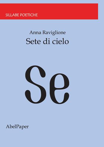 Sete di cielo - Anna Raviglione - Libro AbelPaper 2021, Sillabe poetiche | Libraccio.it