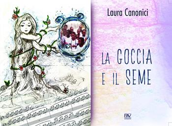 La goccia e il seme. Ediz. illustrata - Laura Canonici - Libro Pav Edizioni 2020, Mondo incantato | Libraccio.it