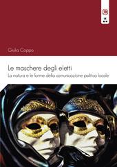 Le maschere degli eletti. La natura e le forme della comunicazione politica locale