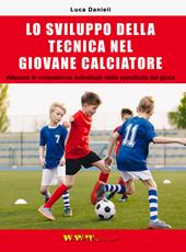 Lo sviluppo della tecnica nel giovane calciatore. Allenare le competenze individuali nella specificità del gioco