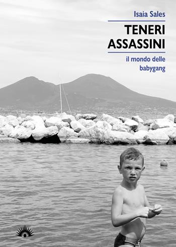 Teneri assassini. Il mondo delle babygang - Isaia Sales - Libro Marotta e Cafiero 2021, Le lucciole | Libraccio.it