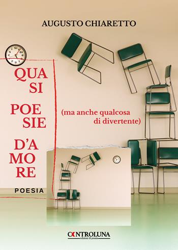 Quasi poesie d'amore (ma anche qualcosa di divertente) - Augusto Chiaretto - Libro Controluna 2022 | Libraccio.it