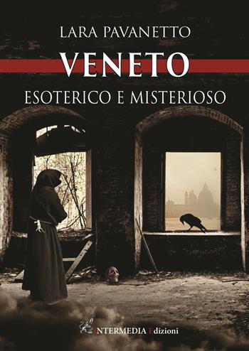 Veneto. Esoterico e misterioso - Lara Pavanetto - Libro Intermedia Edizioni 2020 | Libraccio.it