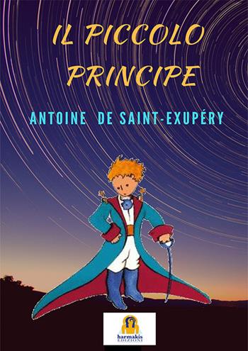 Il Piccolo Principe - Antoine de Saint-Exupéry - Libro Harmakis 2022 | Libraccio.it