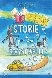 Storie per far sogni belli. Ediz. illustrata