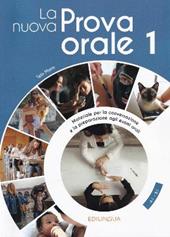 La nuova prova orale. Materiale per la conversazione e la preparazione agli esami orali. Vol. 1