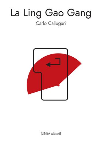 La Ling Gao Gang. Ediz. integrale - Carlo Callegari - Libro Linea Edizioni 2020, Linea narrativa | Libraccio.it