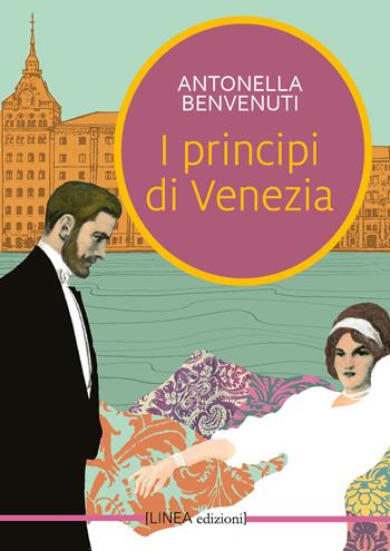 I principi di Venezia - Antonella Benvenuti - Libro Linea Edizioni 2022, Linea narrativa | Libraccio.it