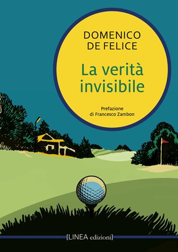 La verità invisibile - Domenico De Felice - Libro Linea Edizioni 2023, Linea narrativa | Libraccio.it